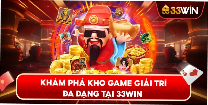 Khám Phá Kho Game Giải Trí Đa Dạng Tại 33WIN